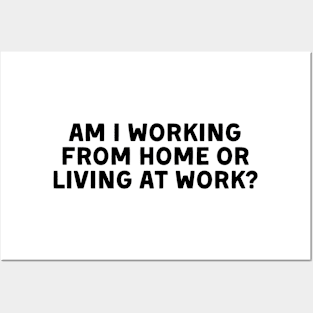 am i working from home or living at work funny wfh - work from home jokes Posters and Art